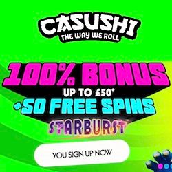 Casushi Casino 100% up to £50 plus 50 Starburst bonus spins